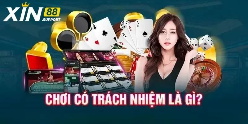 Tìm hiểu chơi có trách nhiệm Xin88 là gì?