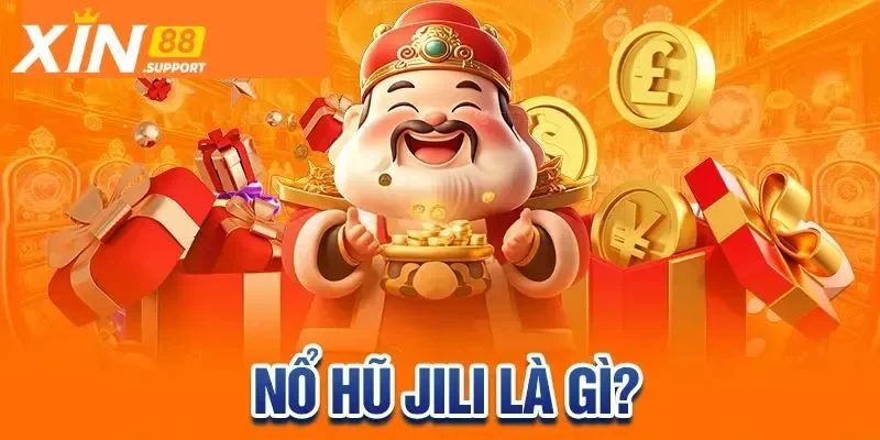 Giới thiệu tổng quan về JILI nổ hũ