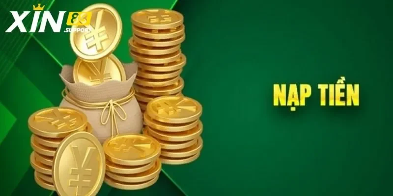 Lưu ý quan trọng cần nắm khi nạp tiền Xin88