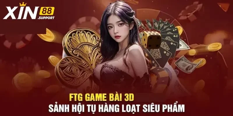 FTG Game Bài 3D – Thiên Đường Giải Trí Cho Dân Đánh Bài