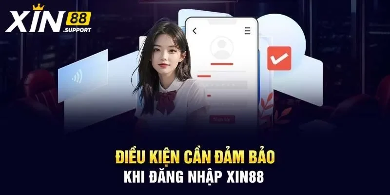 Những điều kiện cơ bản khi đăng nhập Xin88