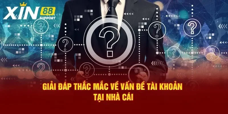 Câu hỏi về Xin88 khi tạo tài khoản