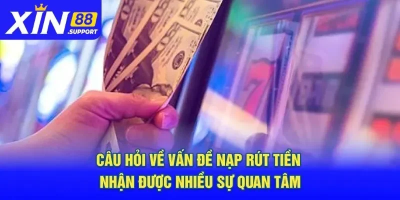 Câu hỏi về Xin88 - Vấn đề thanh toán