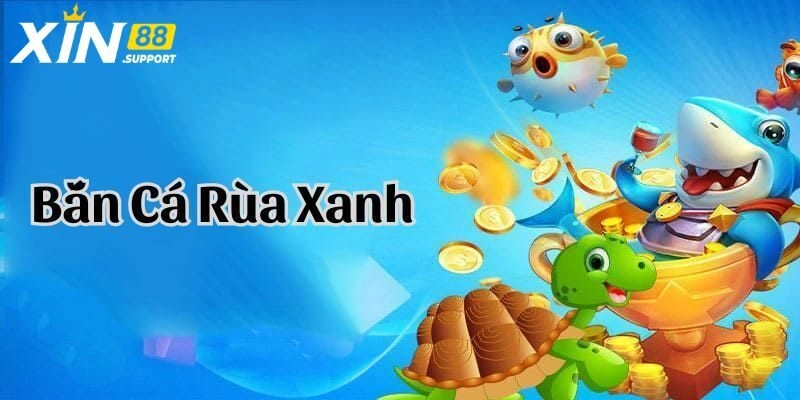 Đánh giá khách quan về game bắn cá rùa xanh
