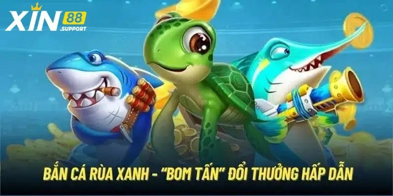 Bắn Cá Rùa Xanh – Siêu Phẩm Chinh Phục Đại Dương Của Xin88