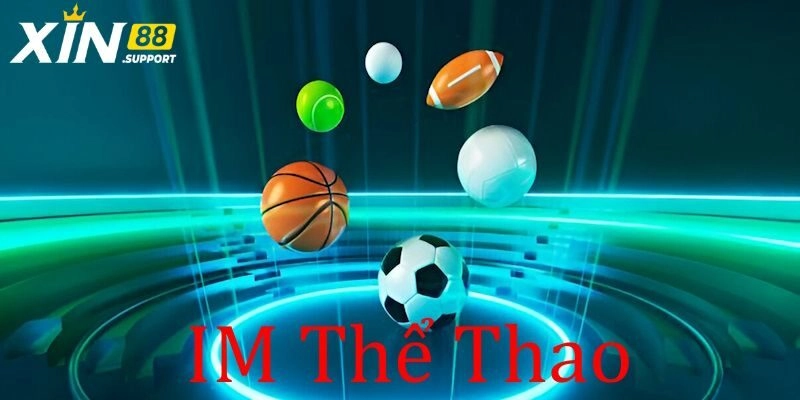 IM Thể Thao – Sảnh Cược Uy Tín Và Chất Lượng Tại Xin88