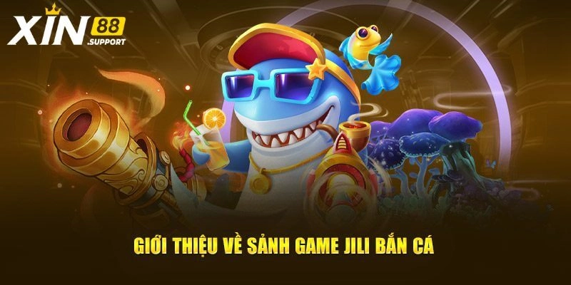 Giới thiệu về sảnh Jili bắn cá chất lượng