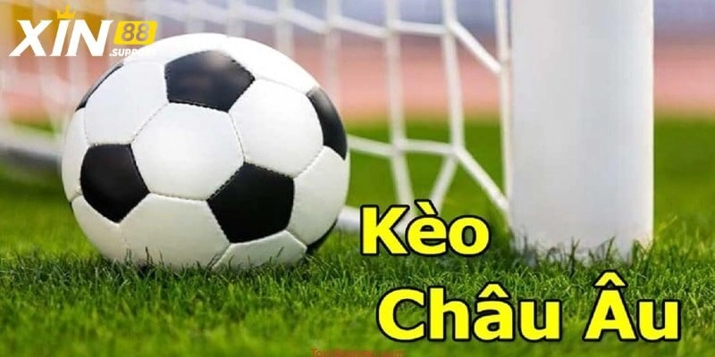 Kèo Châu Âu - Những Chiến Thuật Vào Tiền Thắng Lớn Tại Xin88