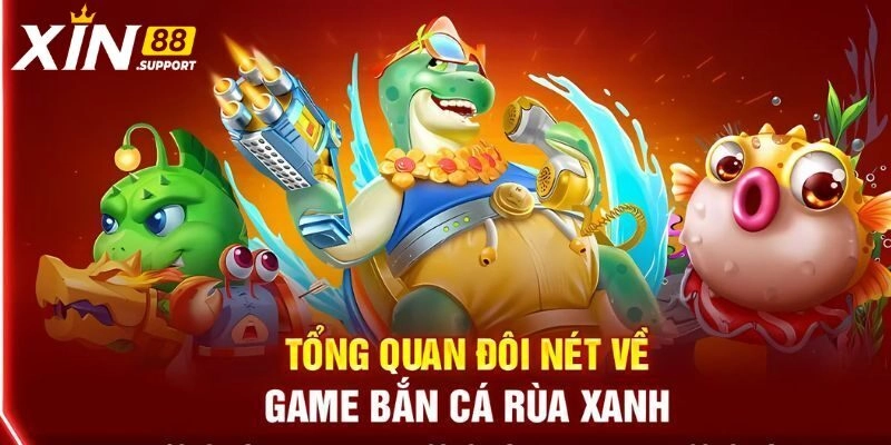 Vài nét về bắn cá rùa xanh siêu hấp dẫn